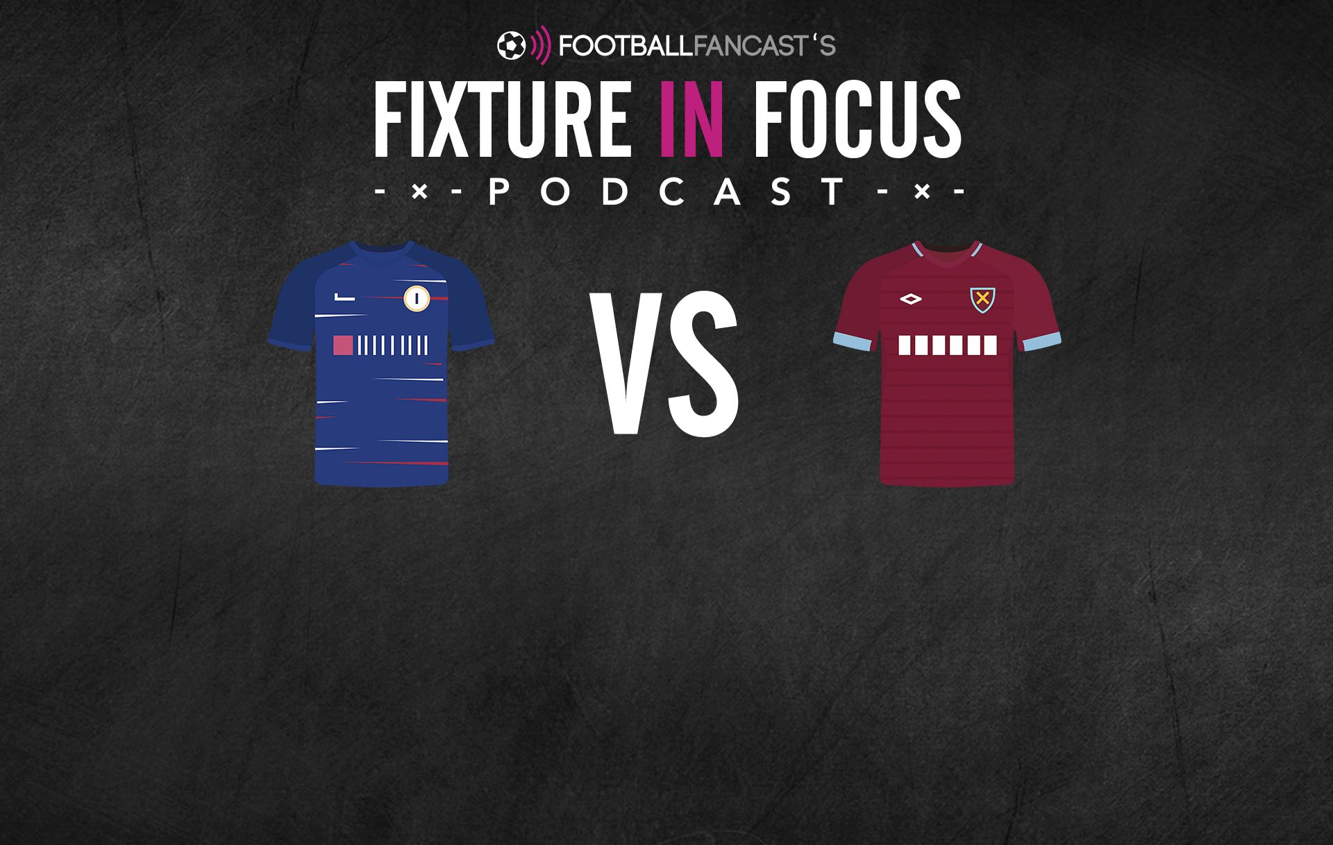 Fixture In Focus Podcast - Chelsea vs West Ham ...