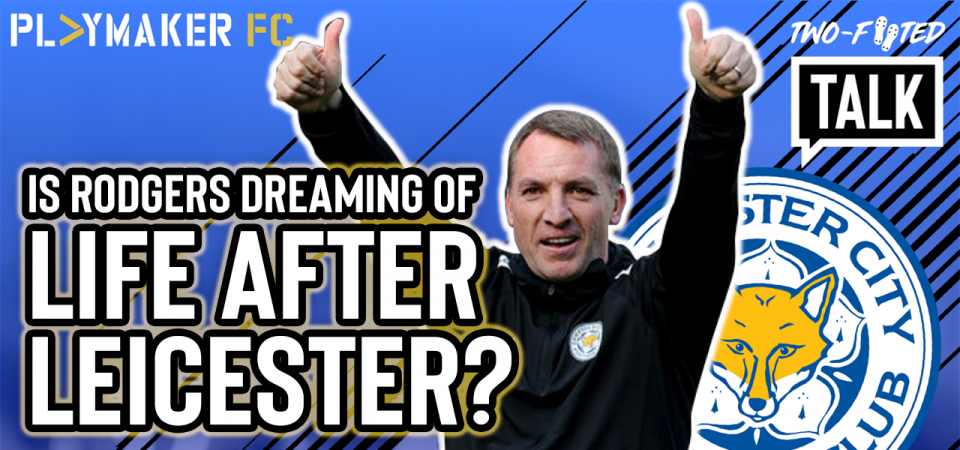 Pl>ymaker FC's Chappy has his say on Brendan Rodgers' future at Leicester